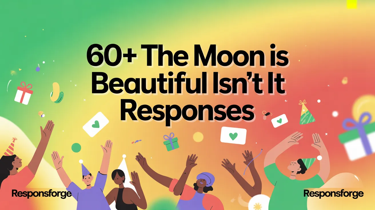 The Moon Is Beautiful Isn’t It” Responses