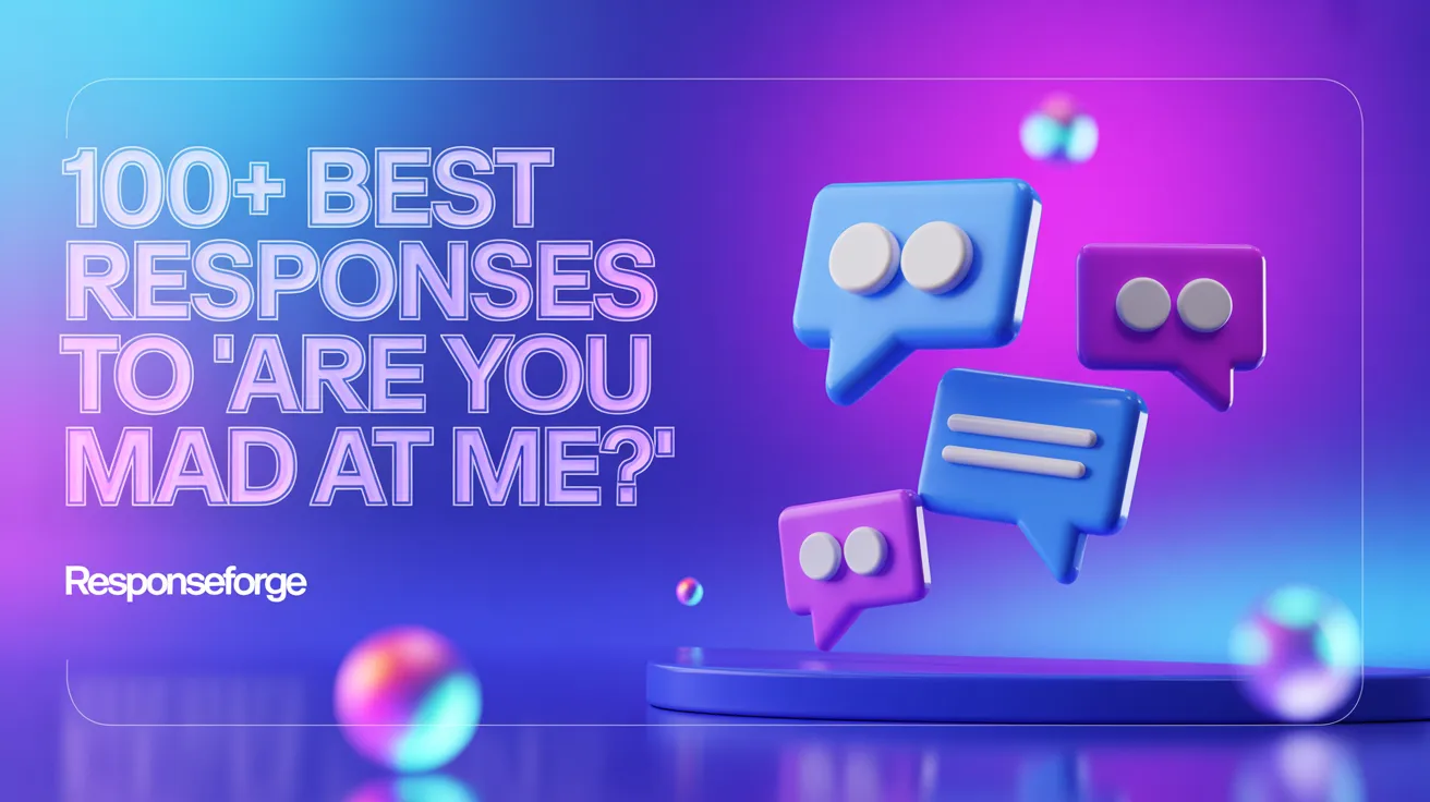 Best Responses to “Are You Mad At Me